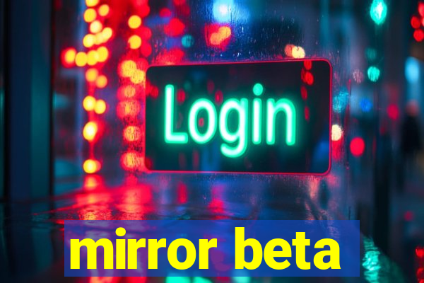 mirror beta